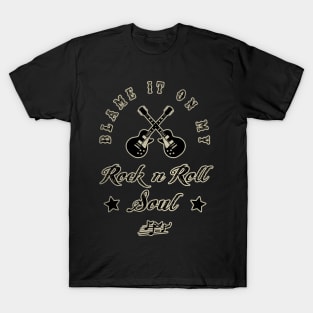 BLAME IT ON MY ROCK N ROLL SOUL T-Shirt